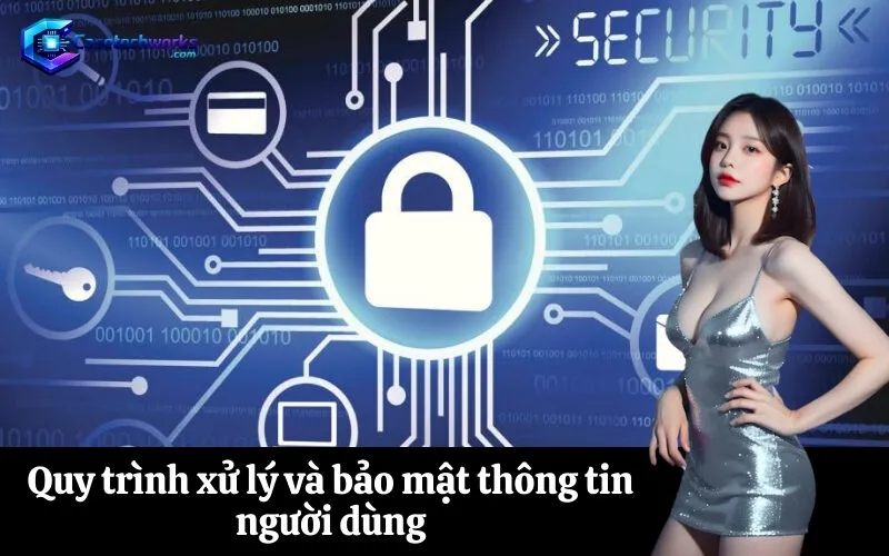 Quy trình xử lý và bảo mật thông tin người dùng